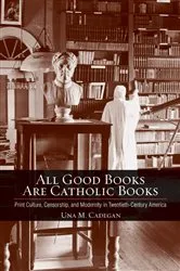 Book cover of All Good Books Are Catholic Books by Una M. Cadegan