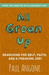 Book cover of All Groan Up by Paul Angone