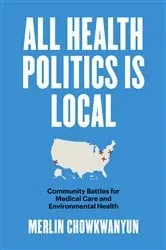 Book cover of All Health Politics Is Local by Merlin Chowkwanyun