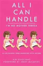Book cover of All I Can Handle: I'm No Mother Teresa by Kim Stagliano Rossi