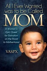 Book cover of All I Ever Wanted was to be Called Mom by Unknown