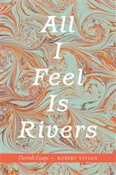 Book cover of All I Feel Is Rivers by Robert Vivian