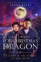 Book cover of All I Want for Christmas is a Dragon: A Story in the World of Sam Quinn by Seana Kelly