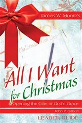 Book cover of All I Want For Christmas Leader Guide by James W. Moore