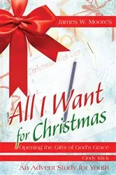 Book cover of All I Want For Christmas Youth Study by James W. Moore