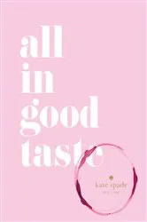 Book cover of All In Good Taste by Kate Spade