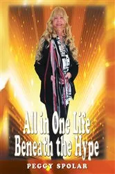 Book cover of All in One Life Beneath the Hype by Peggy Spolar