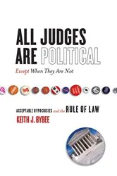 Book cover of All Judges Are Political—Except When They Are Not by Keith Bybee