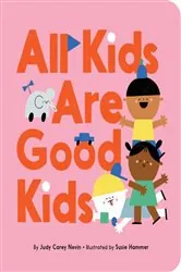 Book cover of All Kids Are Good Kids by Judy Carey Nevin