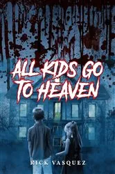 Book cover of All Kids Go to Heaven by Rick Vasquez