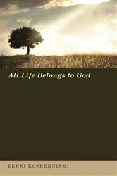 Book cover of All Life Belongs to God by Erkki Koskenniemi