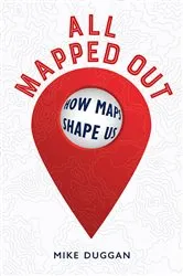 Book cover of All Mapped Out by Mike Duggan