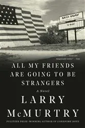 Book cover of All My Friends Are Going to Be Strangers: A Novel by Larry McMurtry