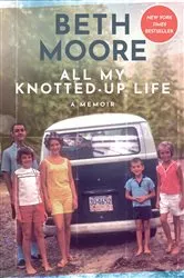 Book cover of All My Knotted-Up Life by Beth Moore