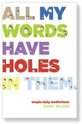 Book cover of All My Words Have Holes in Them by Ginny Wilder