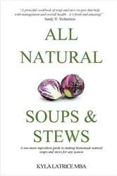 Book cover of All Natural Soups & Stews by Kyla Latrice Tennin