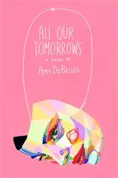 Book cover of All Our Tomorrows by Amy DeBellis
