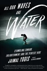 Book cover of All Our Waves Are Water by Jaimal Yogis