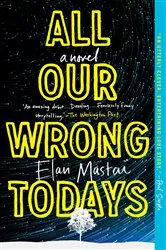 Book cover of All Our Wrong Todays by Elan Mastai