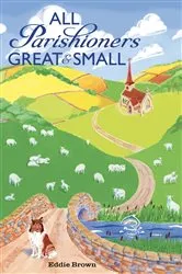 Book cover of All Parishioners Great and Small by Eddie Brown