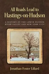 Book cover of All Roads Lead to Hastings-on-Hudson by Jonathan Foster Lillard