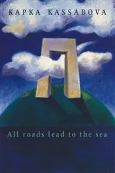Book cover of All Roads Lead to the Sea by Kapka Kassabova