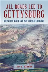 Book cover of All Roads Led to Gettysburg by Troy D. Harman
