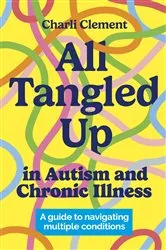 Book cover of All Tangled Up in Autism and Chronic Illness by Charli Clement