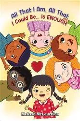 Book cover of All That I Am, All That I Could Be… Is Enough by Melissa McLauchlan