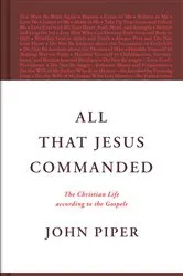 Book cover of All That Jesus Commanded by John Piper