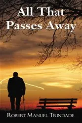 Book cover of All That Passes Away by Robert Manuel Trindade