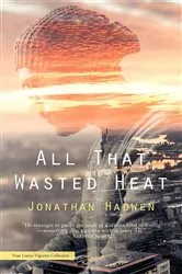Book cover of All That Wasted Heat by Jonathan Hadwen
