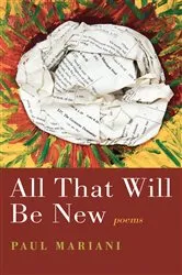 Book cover of All That Will Be New by Paul Mariani