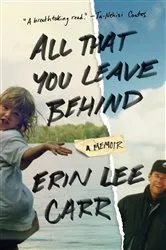 Book cover of All That You Leave Behind by Erin Lee Carr