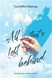 Book cover of All That's Left Behind by CaraMia Alberga