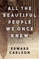 Book cover of All the Beautiful People We Once Knew by Edward Carlson
