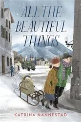 Book cover of All the Beautiful Things by Katrina Nannestad