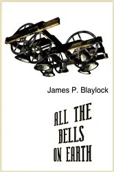 Book cover of All the Bells on Earth by James P. Blaylock