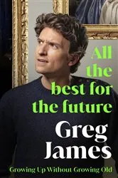 Book cover of All the Best for the Future by Greg James