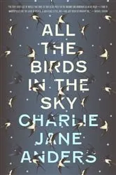 Book cover of All the Birds in the Sky by Charlie Jane Anders