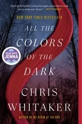 Book cover of All the Colors of the Dark: A Read with Jenna Pick by Chris Whitaker