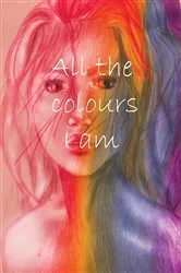 Book cover of All the colours I am by Kaitlin S Bellmond-Griffin
