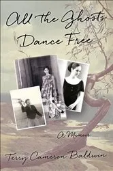 Book cover of All the Ghosts Dance Free by Terry Cameron Baldwin
