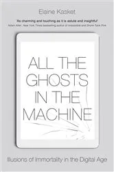 Book cover of All the Ghosts in the Machine by Elaine Kasket