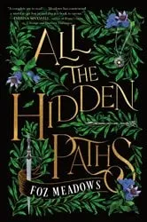 Book cover of All the Hidden Paths by Foz Meadows
