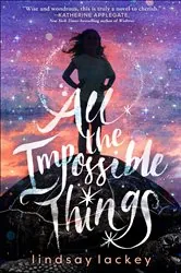 Book cover of All the Impossible Things by Lindsay Lackey