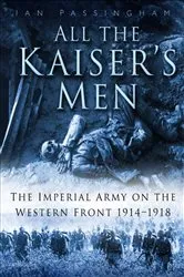 Book cover of All the Kaiser's Men by Ian Passingham