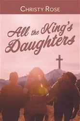 Book cover of All the King's Daughters by Christy Rose