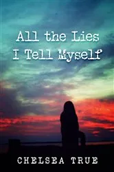 Book cover of All the Lies I Tell Myself by Chelsea True