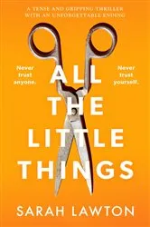 Book cover of All The Little Things by Sarah Lawton